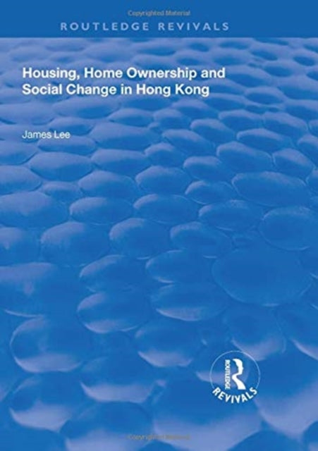 Book cover of: Housing, Home Ownership and Social Change in Hong Kong. By: James Z. Lee