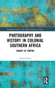 Book cover of: Photography and History in Colonial Southern Africa. By: Lorena Rizzo