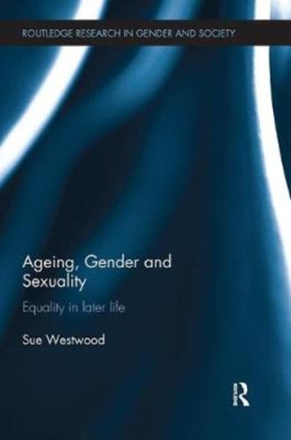 Book cover of: Ageing, Gender and Sexuality. By: Sue Westwood