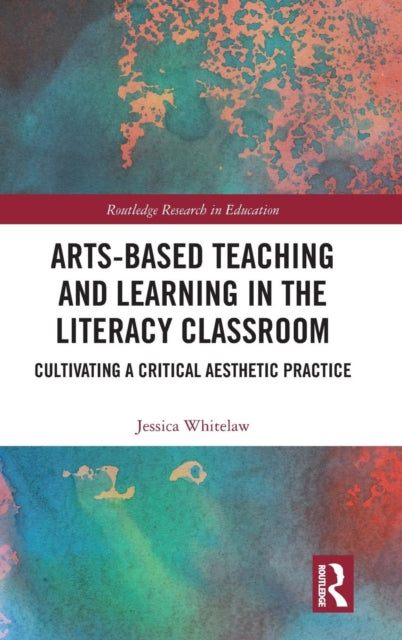 Book cover of: Arts-Based Teaching and Learning in the Literacy Classroom. By: Jessica Whitelaw