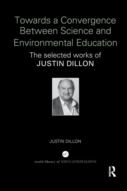 Book cover of: Towards a Convergence Between Science and Environmental Education. By: Justin Dillon