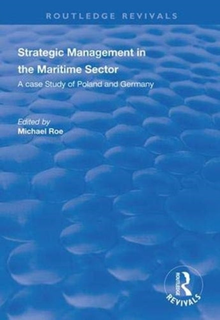 Book cover of: Strategic Management in the Maritime Sector. By: Michael Roe
