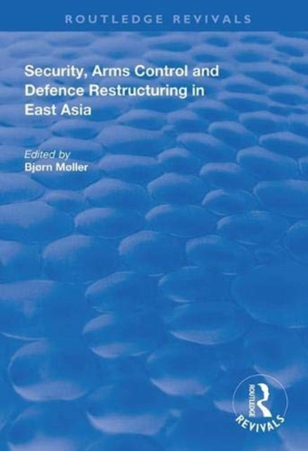 Book cover of: Security, Arms Control and Defence Restructuring in East Asia. By: Bjø Møller