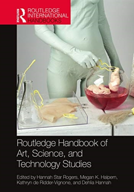 Book cover of: Routledge Handbook of Art, Science, and Technology Studies. By: Hannah Star Rogers