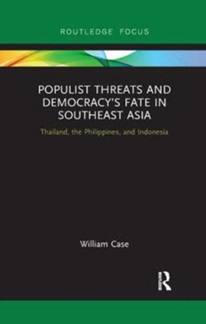 Book cover of: Populist Threats and Democracy’s Fate in Southeast Asia. By: William Case