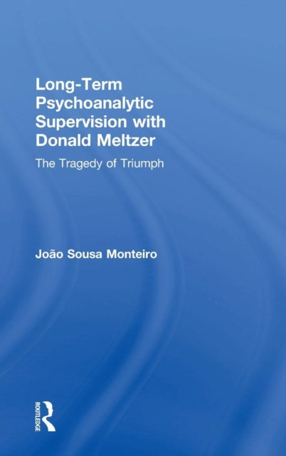 Book cover of: Long-Term Psychoanalytic Supervision with Donald Meltzer. By: João Sousa Monteiro