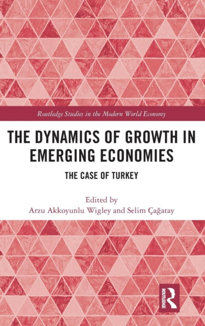 Book cover of: Dynamics of Growth in Emerging Economies. By: Arzu Akkoyunlu Wigley
