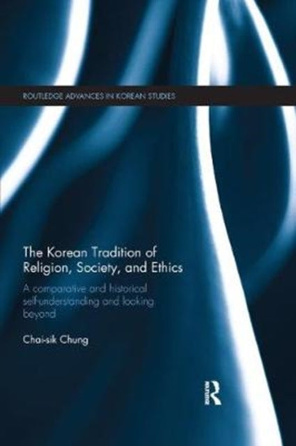 Book cover of: Korean Tradition of Religion, Society, and Ethics. By: Chai-Sik Chung