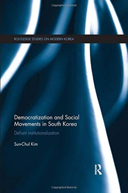 Book cover of: Democratization and Social Movements in South Korea. By: Sun-Chul Kim