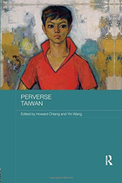 Book cover of: Perverse Taiwan. By: Howard Chiang