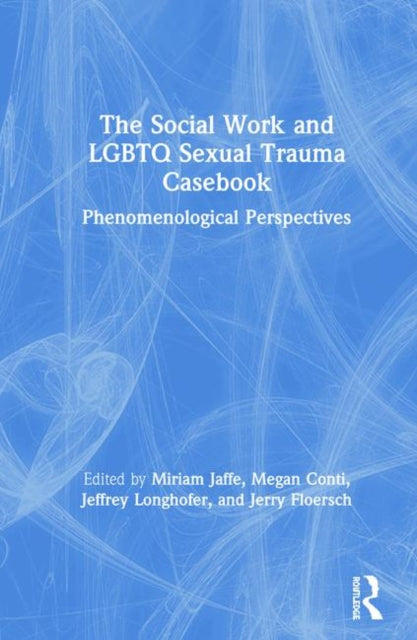 Book cover of: Social Work and LGBTQ Sexual Trauma Casebook. By: Miriam Jaffe