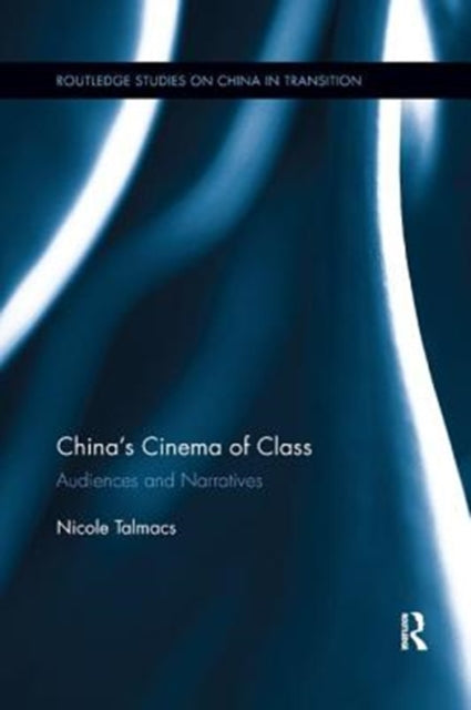 Book cover of: China's Cinema of Class. By: Nicole Talmacs