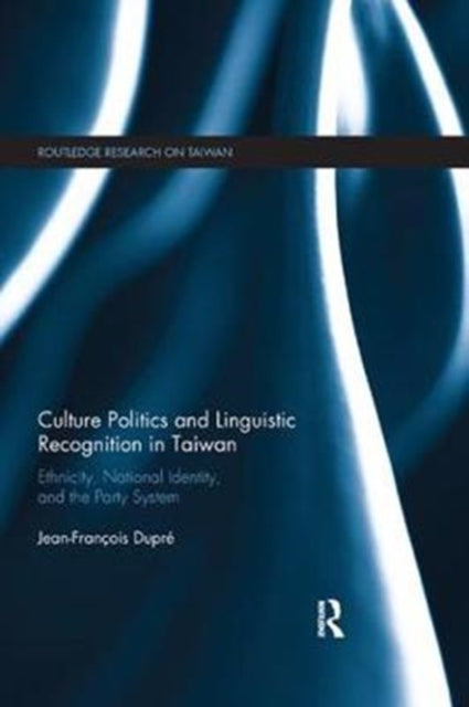 Book cover of: Culture Politics and Linguistic Recognition in Taiwan. By: Jean-Francois Dupre