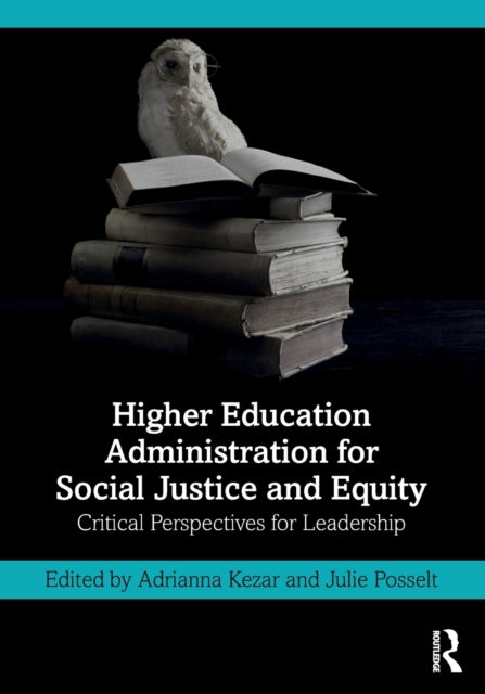 Book cover of: Higher Education Administration for Social Justice and Equity. By: Adrianna Kezar