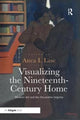 Book cover of: Visualizing the Nineteenth-Century Home. By: Anca I. Lasc
