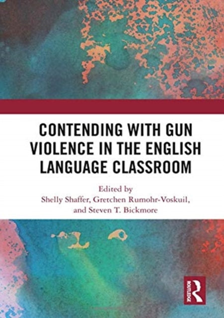 Book cover of: Contending with Gun Violence in the English Language Classroom. By: Shelly Shaffer