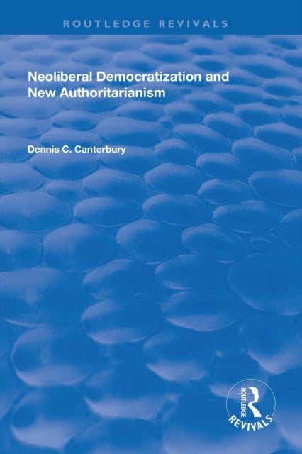 Book cover of: Neoliberal Democratization and New Authoritarianism. By: Dennis C. Canterbury