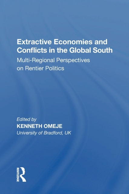 Book cover of: Extractive Economies and Conflicts in the Global South. By: Kenneth C. Omeje