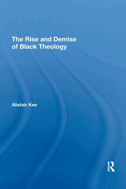 Book cover of: Rise and Demise of Black Theology
