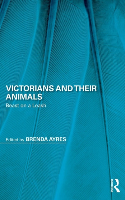 Book cover of: Victorians and Their Animals. By: Brenda Ayers