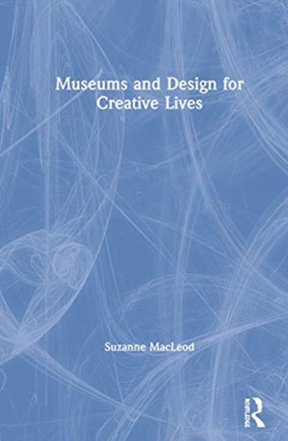 Book cover of: Museums and Design for Creative Lives. By: Suzanne MacLeod
