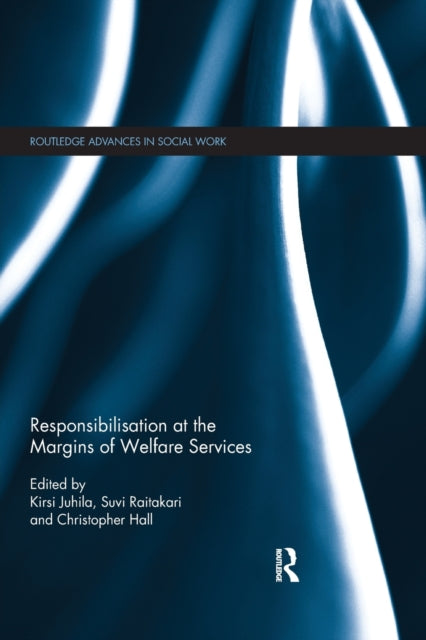 Book cover of: Responsibilisation at the Margins of Welfare Services. By: Kirsi Juhila