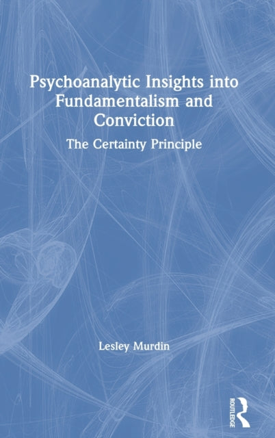 Book cover of: Psychoanalytic Insights into Fundamentalism and Conviction. By: Lesley Murdin