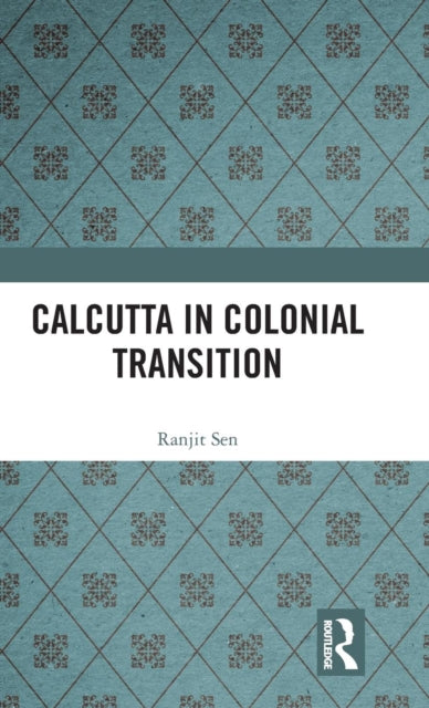 Book cover of: Calcutta in Colonial Transition. By: Ranjit Sen