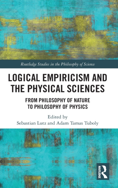 Book cover of: Logical Empiricism and the Physical Sciences. By: Sebastian Lutz