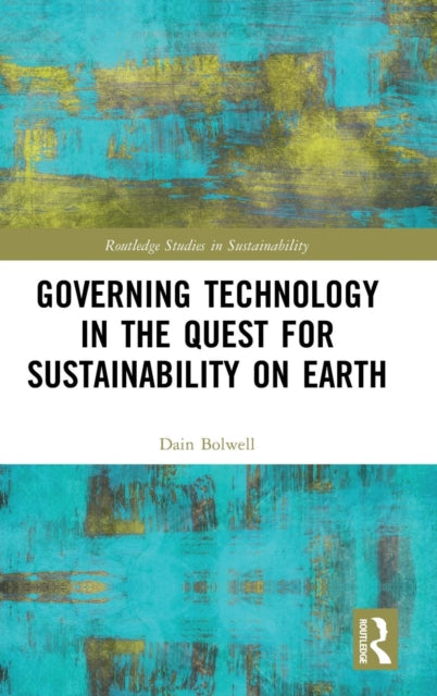 Book cover of: Governing Technology in the Quest for Sustainability on Earth. By: Dain Bolwell
