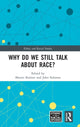 Book cover of: Why Do We Still Talk About Race?. By: Martin Bulmer