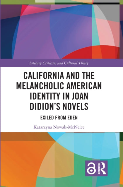 Book cover of: California and the Melancholic American Identity in Joan Didion’s Novels. By: Katarzyna Nowak McNeice