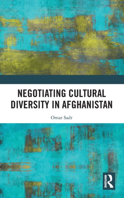 Book cover of: Negotiating Cultural Diversity in Afghanistan. By: Omar Sadr