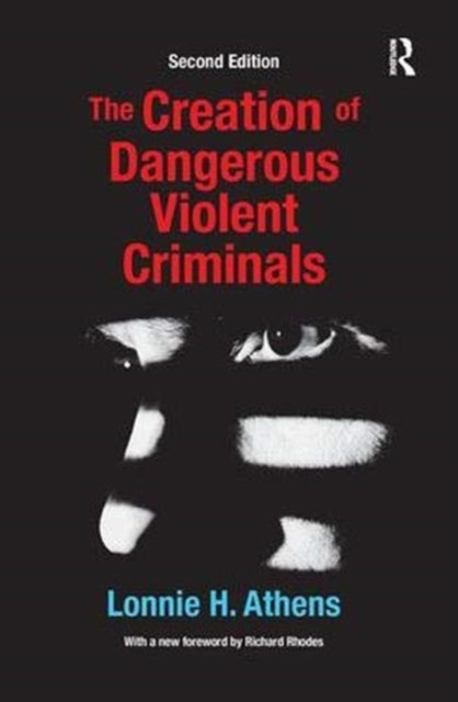 Book cover of: Creation of Dangerous Violent Criminals. By: Lonnie H. Athens