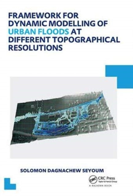 Book cover of: Framework for Dynamic Modelling of Urban Floods at Different Topographical Resolutions. By: Solomon D. Seyoum
