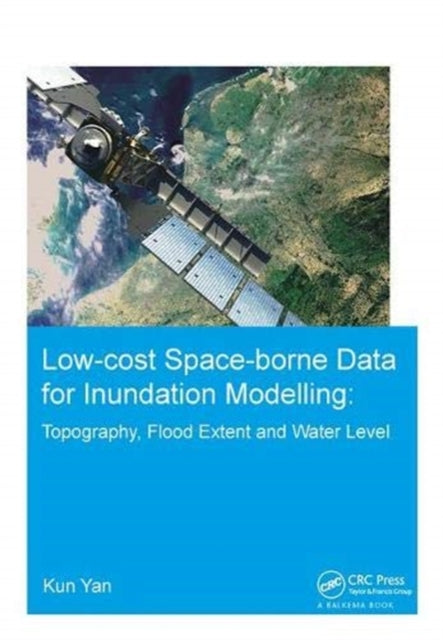 Book cover of: Low-cost space-borne data for inundation modelling: topography, flood extent and water level