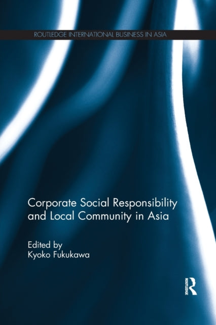 Book cover of: Corporate Social Responsibility and Local Community in Asia. By: Kyoko Fukukawa
