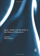 Book cover of: Sport, Health and the Body in the History of Education. By: Mark Freeman