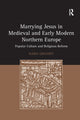 Book cover of: Marrying Jesus in Medieval and Early Modern Northern Europe. By: Rabia Gregory