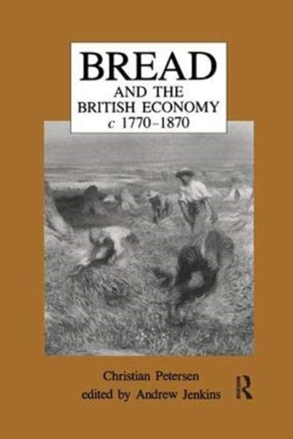 Book cover of: Bread and the British Economy, 1770–1870. By: Christian Petersen