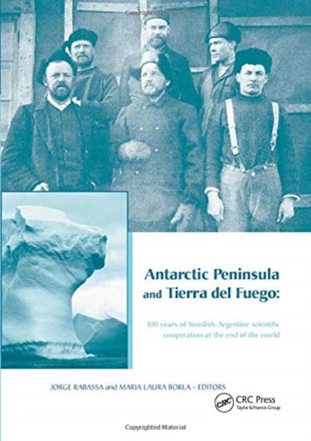 Book cover of: Antarctic Peninsula & Tierra del Fuego: 100 years of Swedish-Argentine scientific cooperation at the end of the world. By: Jorge Rabassa