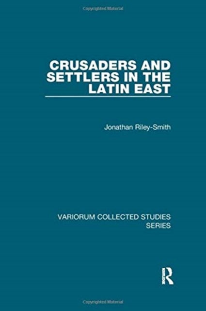 Book cover of: Crusaders and Settlers in the Latin East. By: Jonathan Riley-Smith