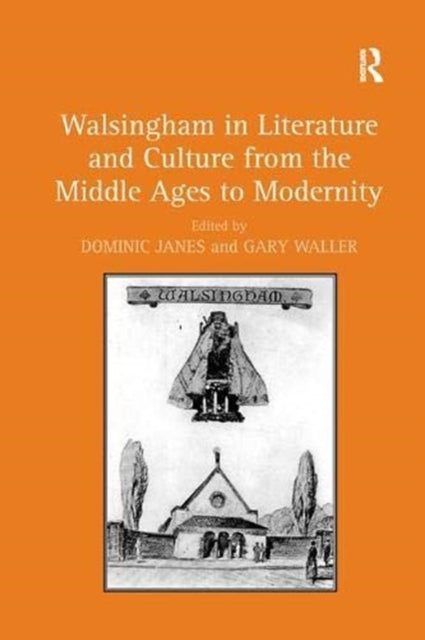 Book cover of: Walsingham in Literature and Culture from the Middle Ages to Modernity. By: Dominic Janes