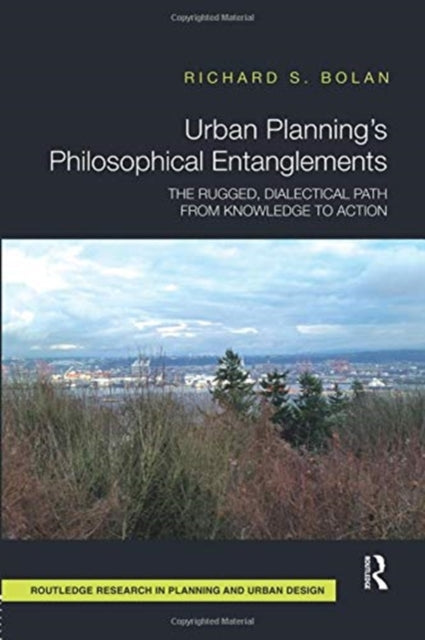Book cover of: Urban Planning’s Philosophical Entanglements. By: Richard S. Bolan