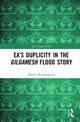 Book cover of: Ea’s Duplicity in the Gilgamesh Flood Story. By: Martin Worthington