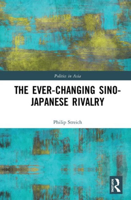 Book cover of: Ever-Changing Sino-Japanese Rivalry. By: Philip Streich