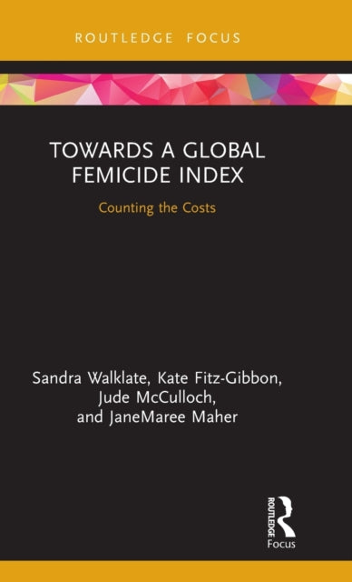 Book cover of: Towards a Global Femicide Index. By: Sandra Walklate