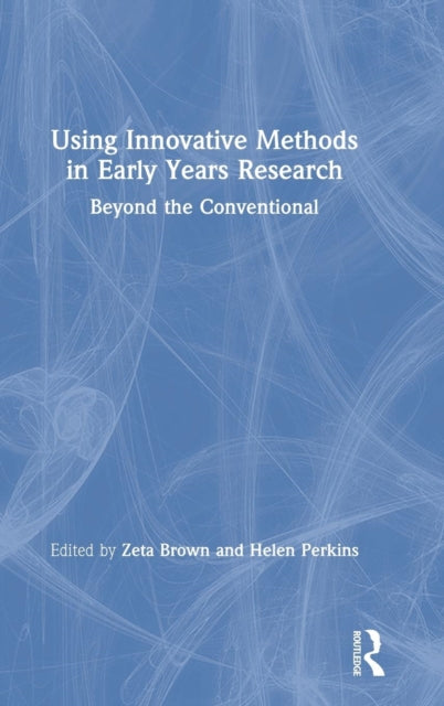 Book cover of: Using Innovative Methods in Early Years Research. By: Zeta Brown