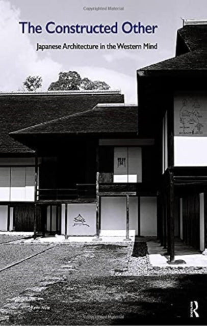 Book cover of: Constructed Other: Japanese Architecture in the Western Mind. By: Kevin Nute