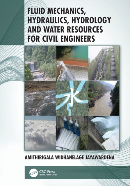 Book cover of: Fluid Mechanics, Hydraulics, Hydrology and Water Resources for Civil Engineers. By: Amithirigala Widhanelage Jayawardena
